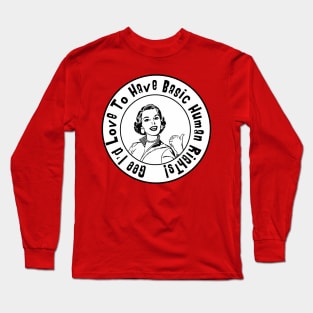 Gee I'd Love To Have Basic Human Rights Long Sleeve T-Shirt